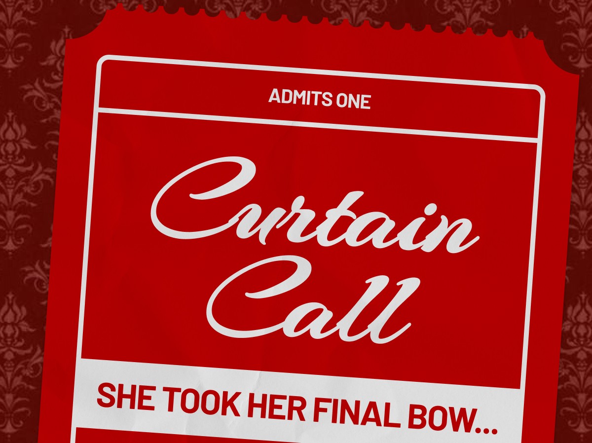 ADMITS ONE | Curtain Call She took her final bow...