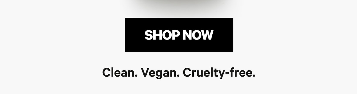 Shop Now. Clean. Vegan. Cruelty-free.