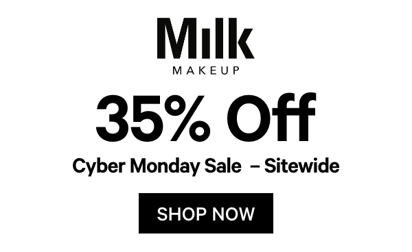 Shop Cyber Monday 35% Off at Milk Makeup