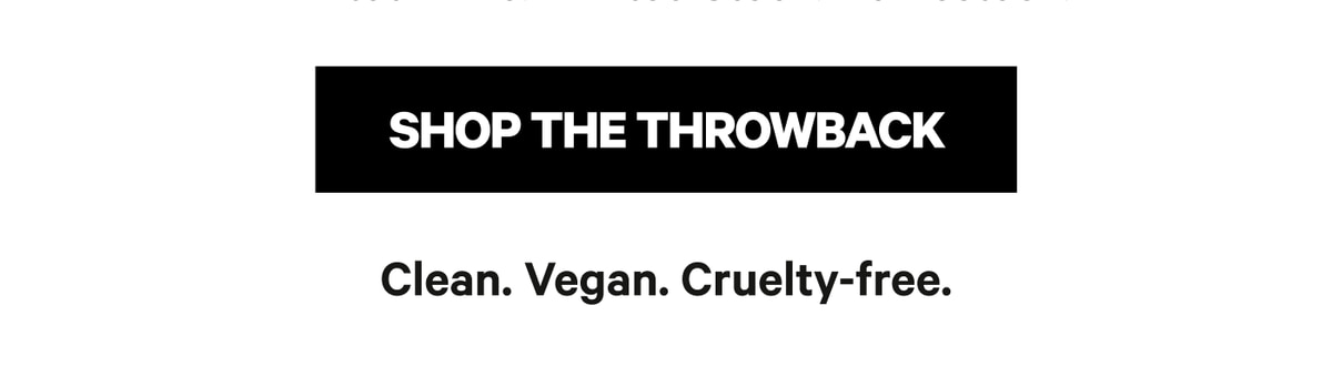 Shop The Throwback. Clean. Vegan. Cruelty-free.