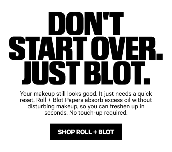 Don't Start Over. Just Blot. Shop Roll + Blot
