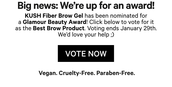 Vote for KUSH Fiber Brow Gel at the Glamour Beauty Awards