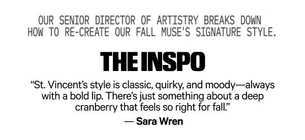 Our Senior Director of Artistry Breaks Down How To Re-create Our Fall Muse's Signature Style Our Senior Director of Artistry Breaks Down How To Re-create Our Fall Muse's Signature Style