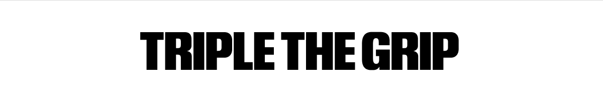 Triple The Grip Triple The Grip