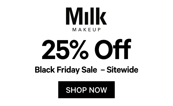 Shop Black Friday 25% Off at Milk Makeup