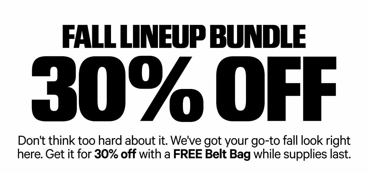 Fall Lineup Bundle 30% Off Fall Lineup Bundle 30% Off