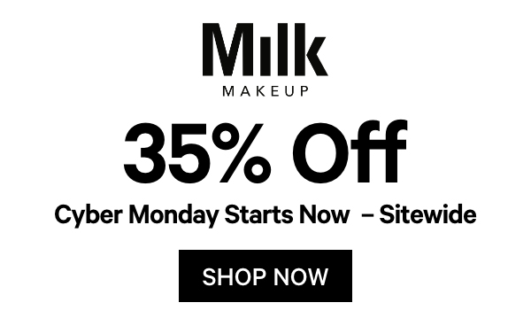 Shop Cyber Monday 35% Off at Milk Makeup