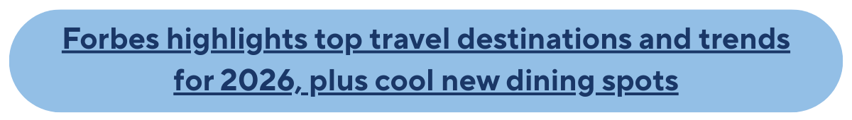 Forbes highlights top travel destinations and trends for 2026, plus cool new dining spots