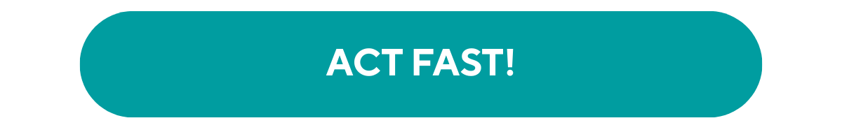 Act fast!
