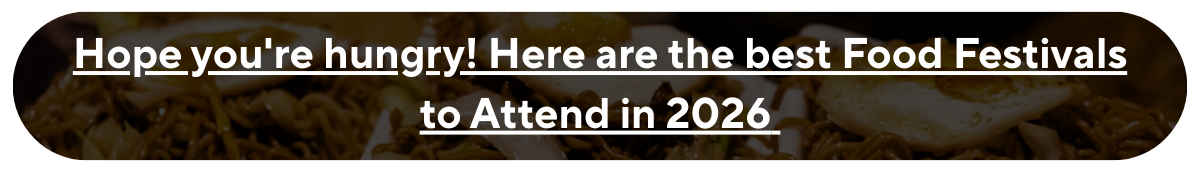 Hope you're hungry! Here are the best Food Festivals to Attend in 2026 