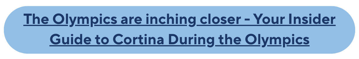 The Olympics are inching closer - Your Insider Guide to Cortina During the Olympics