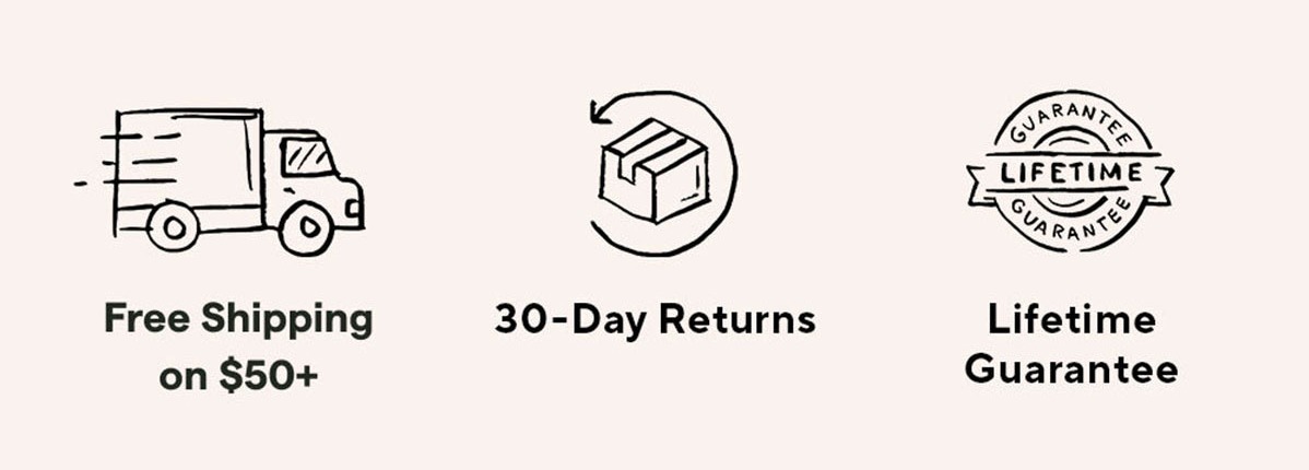 Free Shipping on $50+ 30-Day Returns Lifetime Guarantee