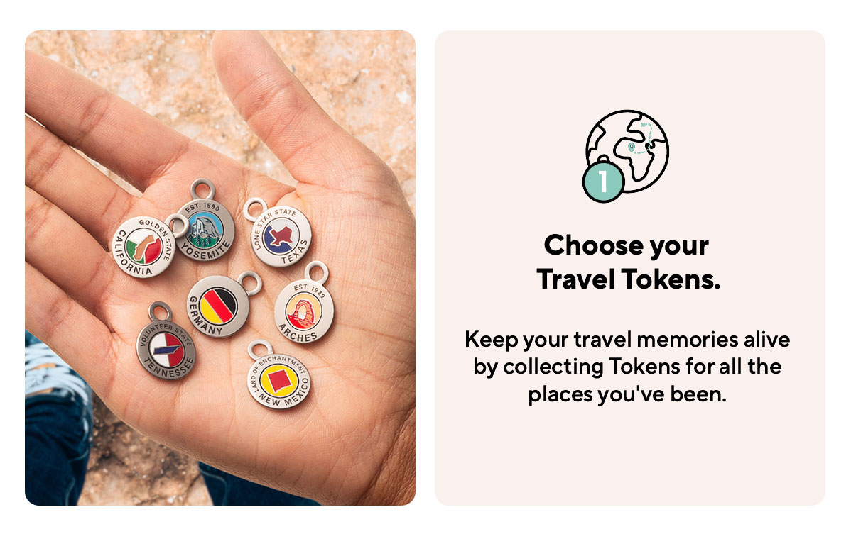 Choose your Travel Tokens. Keep your travel memories alive  by collecting Tokens for all the places you've been.