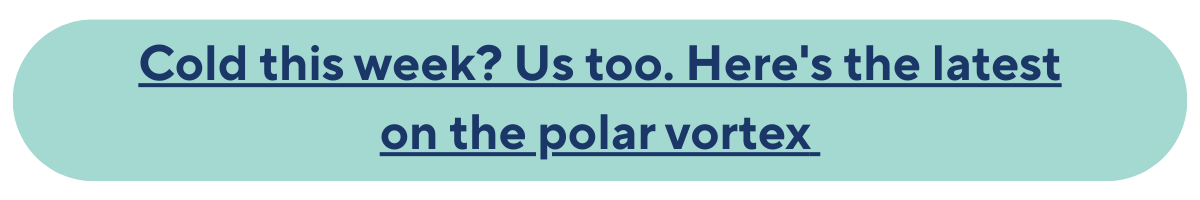 Cold this week? Us too. Here's the latest on the polar vortex 