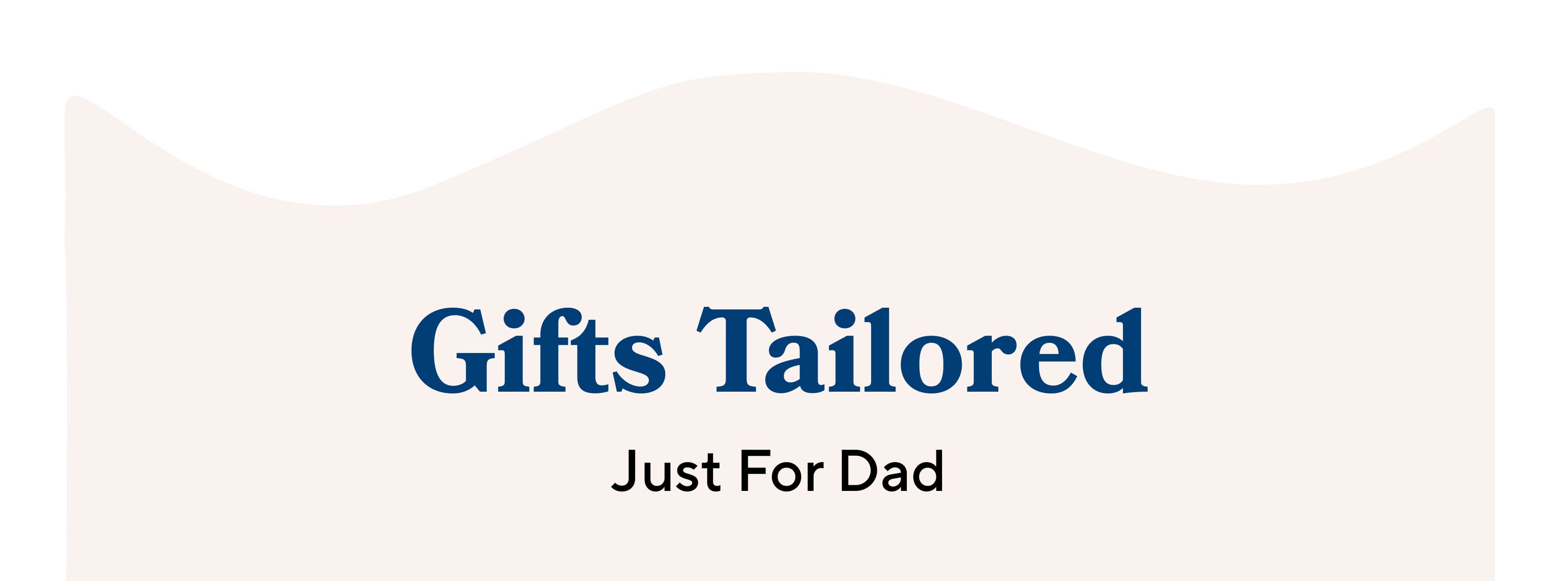 GIFTS TAILORED Just For Dad