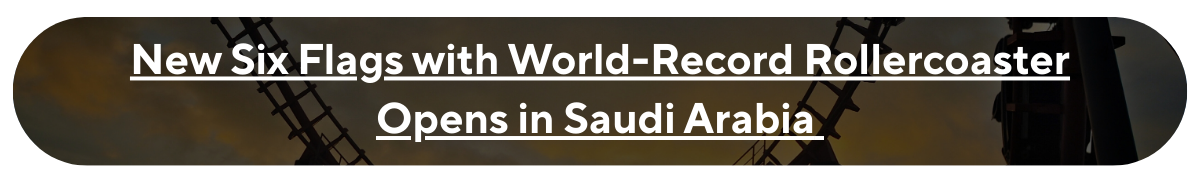 New Six Flags with World-Record Rollercoaster Opens in Saudi Arabia 
