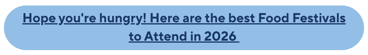 Hope you're hungry! Here are the best Food Festivals to Attend in 2026 