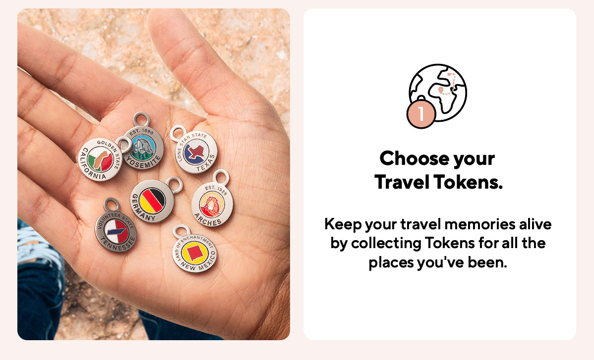 Choose your Travel Tokens. Keep your travel memories alive  by collecting Tokens for all the places you've been.