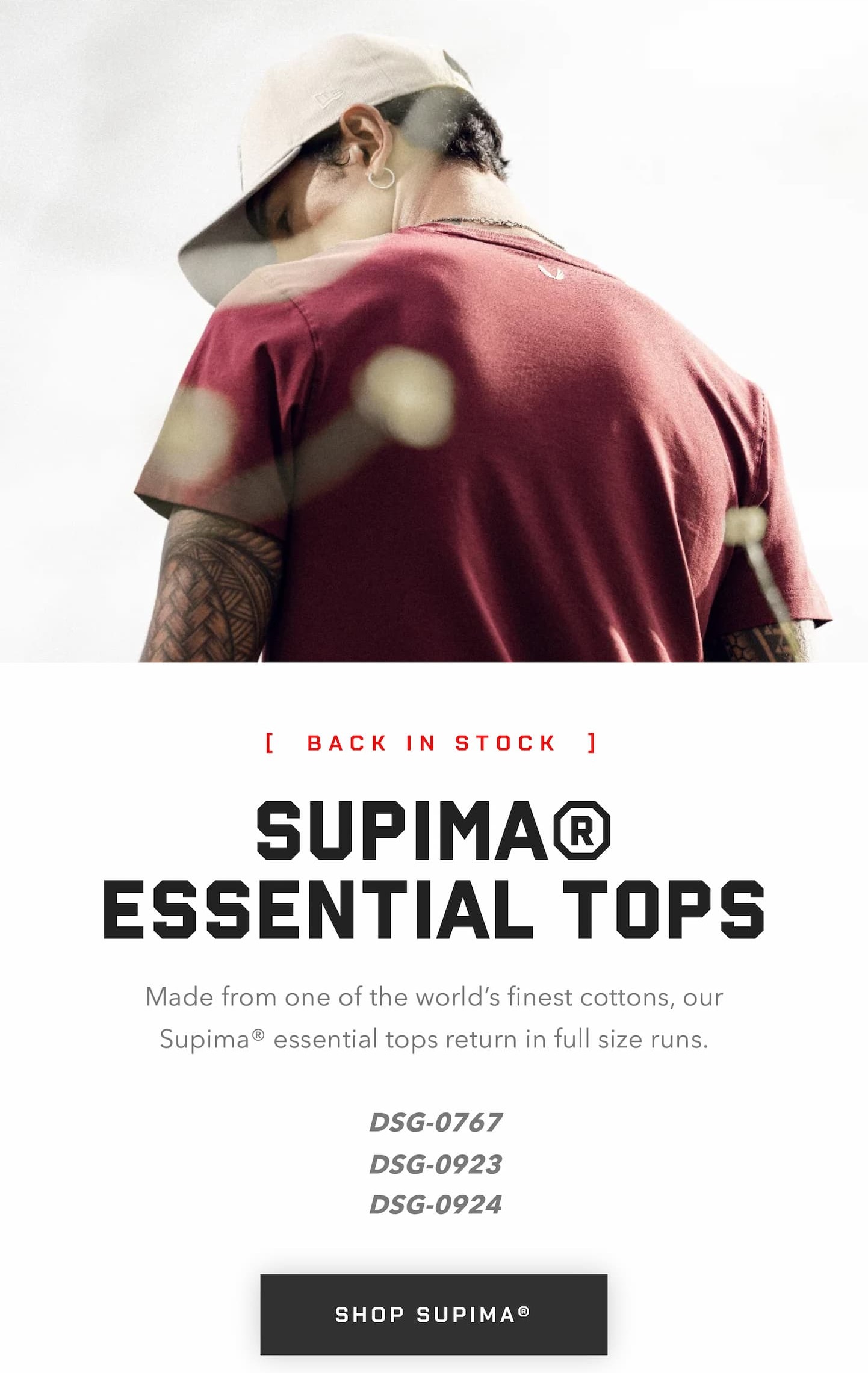 Made from one of the world’s finest cottons, our Supima® essential tops return in full size runs.