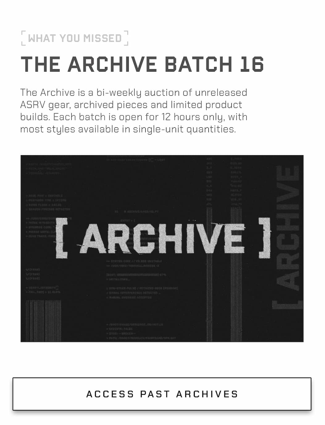 The Archive is a bi-weekly auction of unreleased ASRV gear, archived pieces and limited product builds. Each batch is open for 12 hours only, with most styles available in single-unit quantities.
