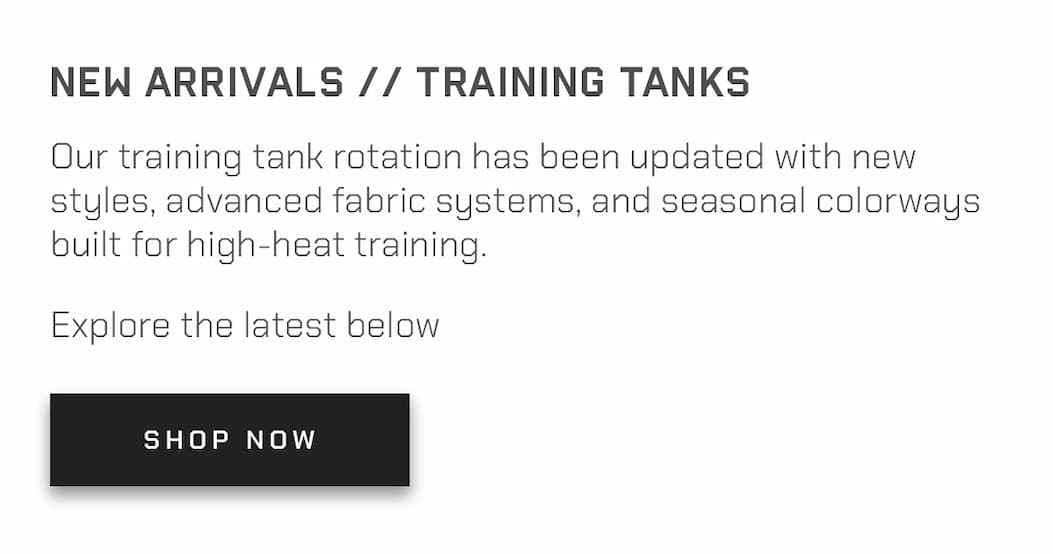 New Arrivals // Training Tanks