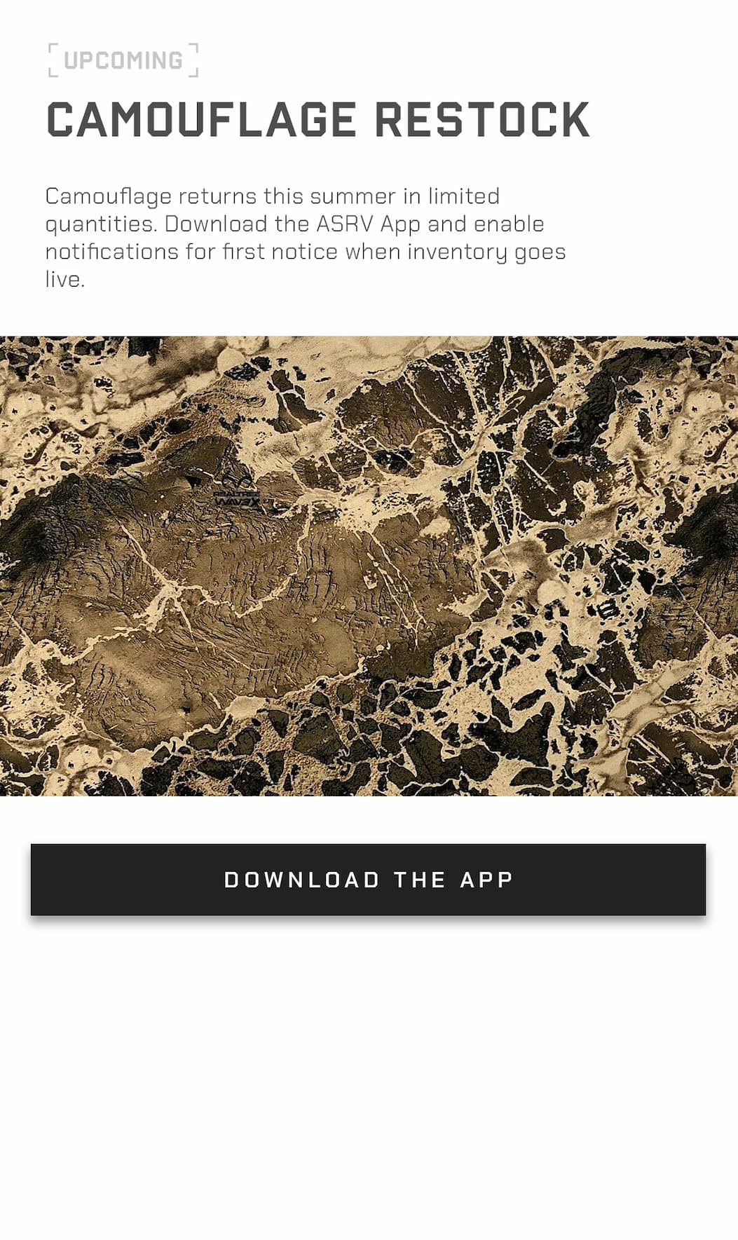 Camouflage returns this summer in limited quantities. Download the ASRV App and enable notifications for first notice when inventory goes live.
