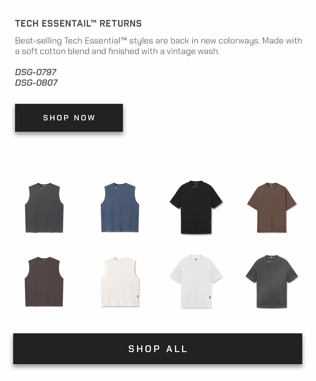 Best-selling Tech Essential™ styles are back in new colorways. Made with a soft cotton blend and finished with a vintage wash.  DSG-0797 DSG-0807