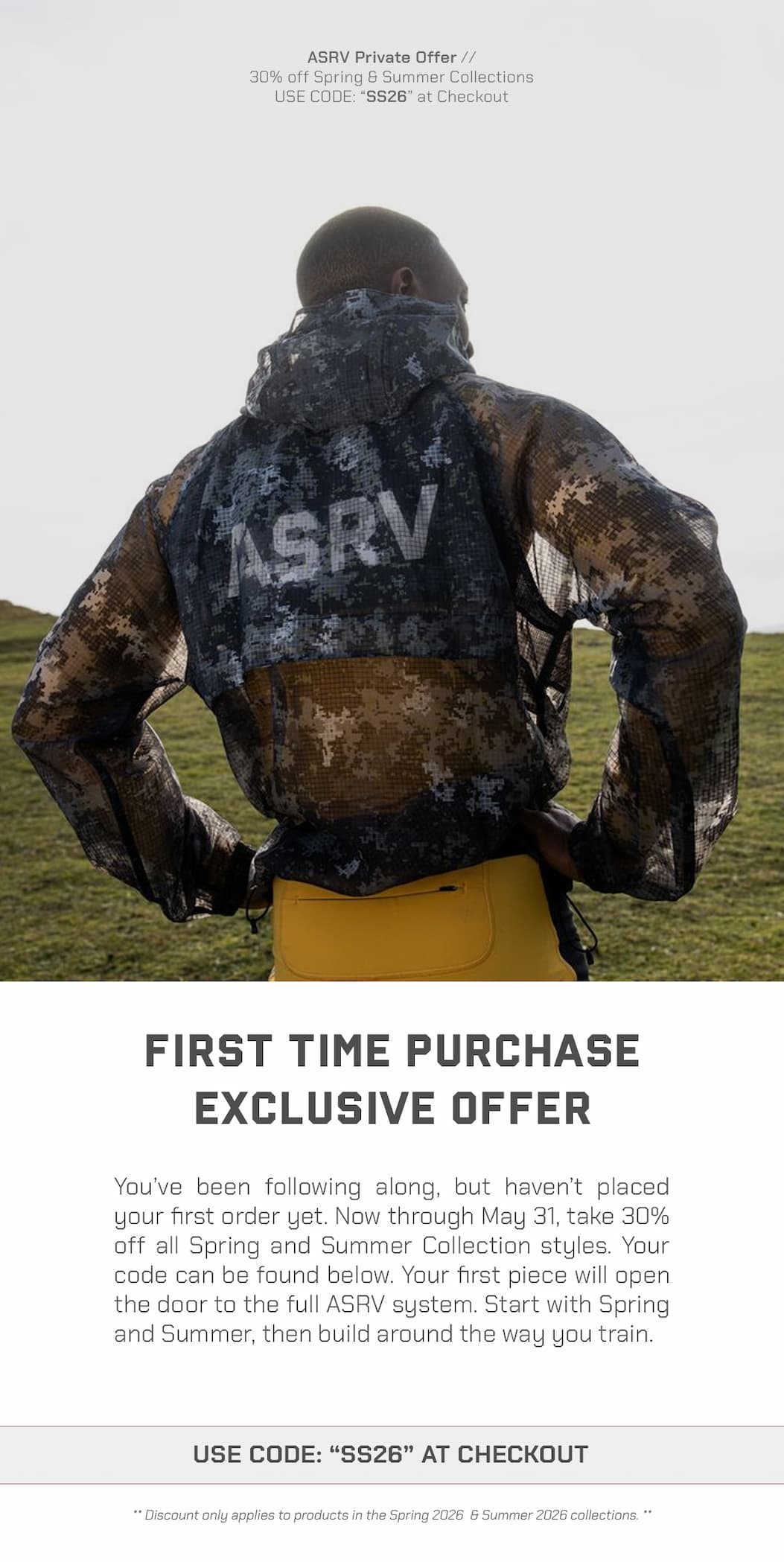 You’ve been following along, but haven’t placed your first order yet. Now through May 31, take 30% off all Spring and Summer Collection styles. Your code can be found below. Your first piece will open the door to the full ASRV system. Start with Spring and Summer, then build around the way you train.