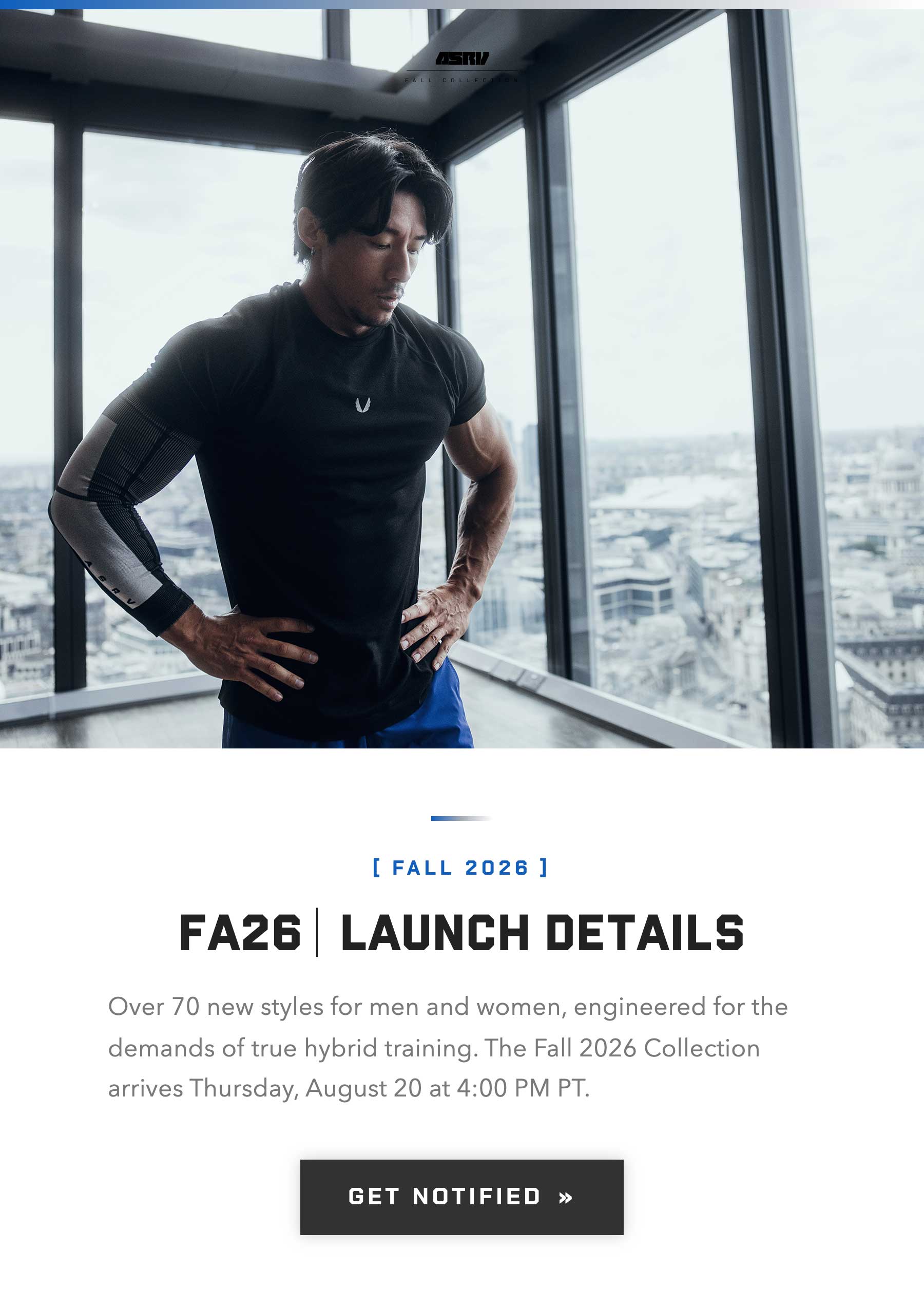 Over 70 new styles for men and women, engineered for the demands of true hybrid training. The Fall 2026 Collection arrives Thursday, August 20 at 4:00 PM PT.