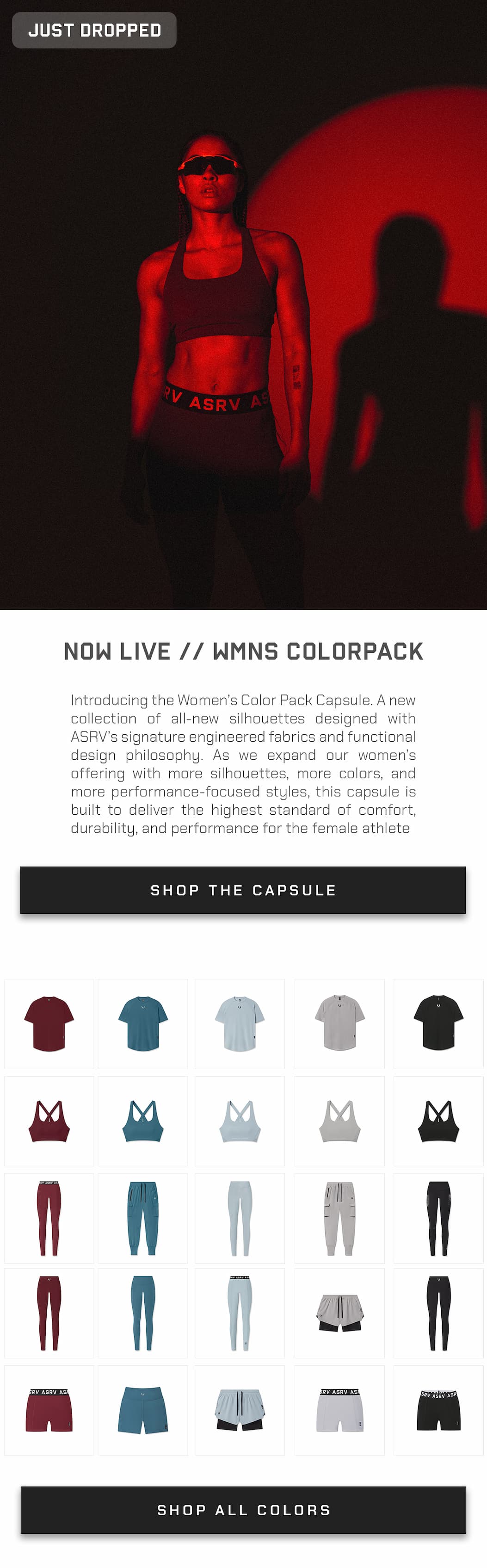 Introducing the Women's Color Pack Capsule. A new collection of all-new silhouettes designed with ASRV's signature engineered fabrics and functional design philosophy. As we expand our women's offering with more silhouettes, more colors, and more performance-focused styles, this capsule is built to deliver the highest standard of comfort, durability, and performance for the female athlete