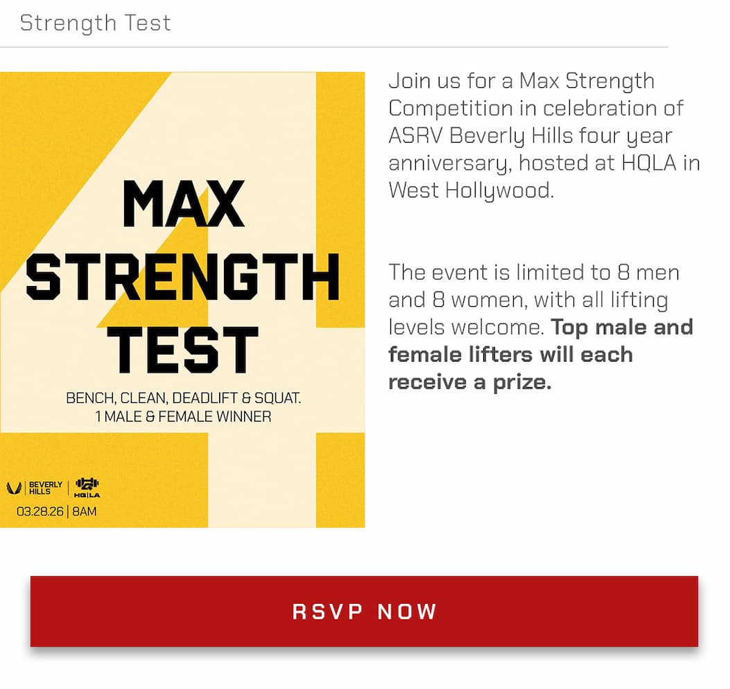 Join us for a Max Strength competition to celebrate ASRV Beverly Hills 4 year anniversary, hosted at HQLA in West Hollywood. The top male & female lifter will win a prize. The event will be open to 8 Men & 8 Women. All lifting levels welcome.  SIGN UP HERE