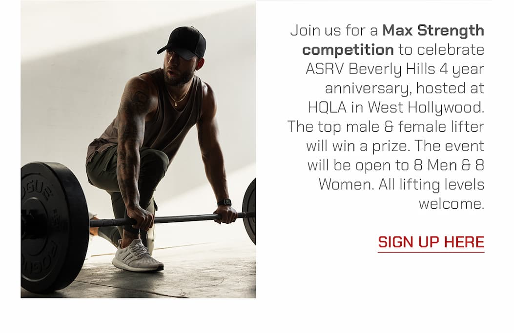 Join us for a Max Strength competition to celebrate ASRV Beverly Hills 4 year anniversary, hosted at HQLA in West Hollywood. The top male & female lifter will win a prize. The event will be open to 8 Men & 8 Women. All lifting levels welcome.  SIGN UP HERE