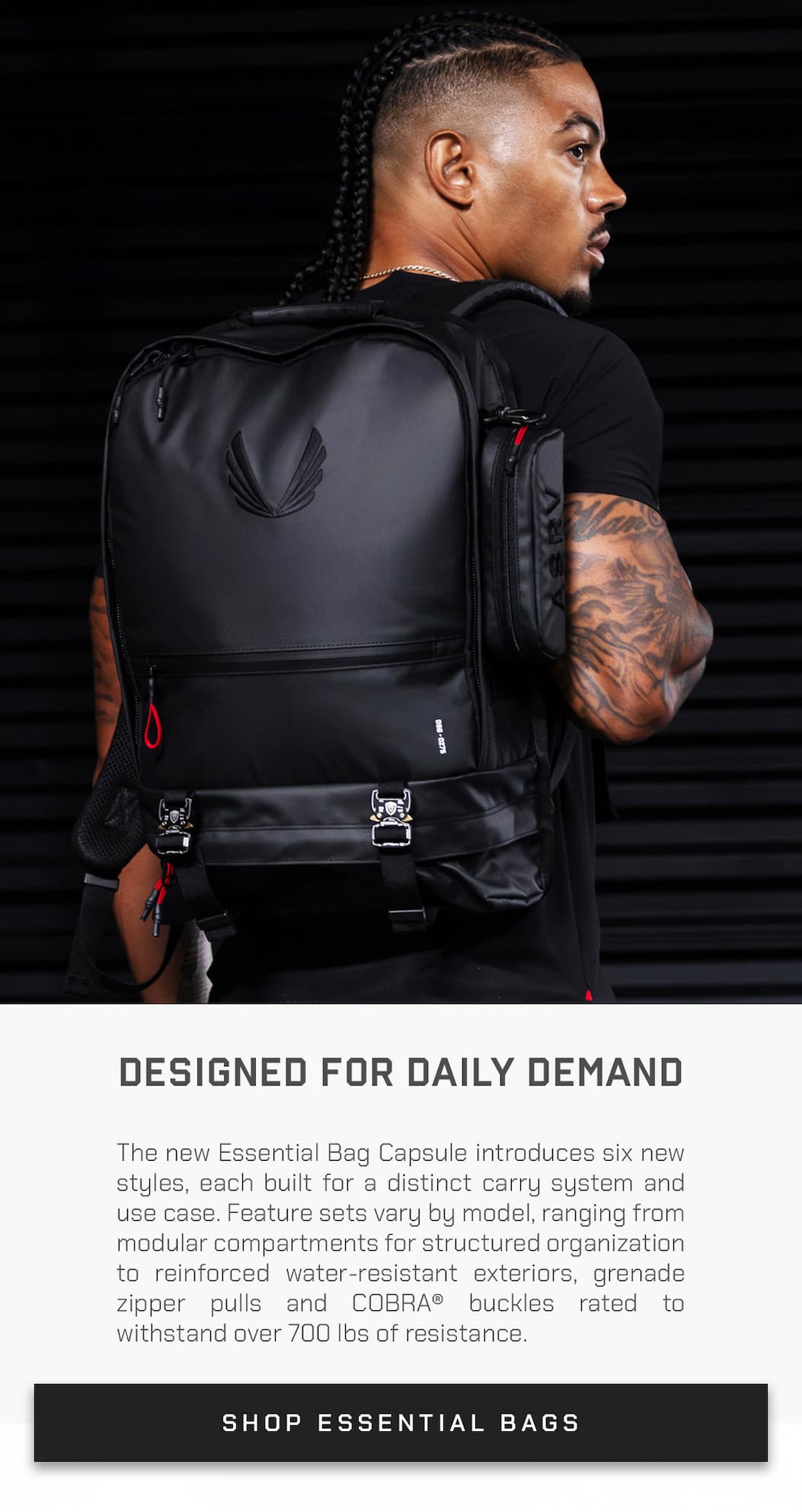 The new Essential Bag Capsule introduces six new styles, each built for a distinct carry system and use case. Feature sets vary by model, ranging from modular compartments for structured organization to reinforced water-resistant exteriors, grenade zipper pulls and COBRA® buckles rated to withstand over 700 lbs of resistance.