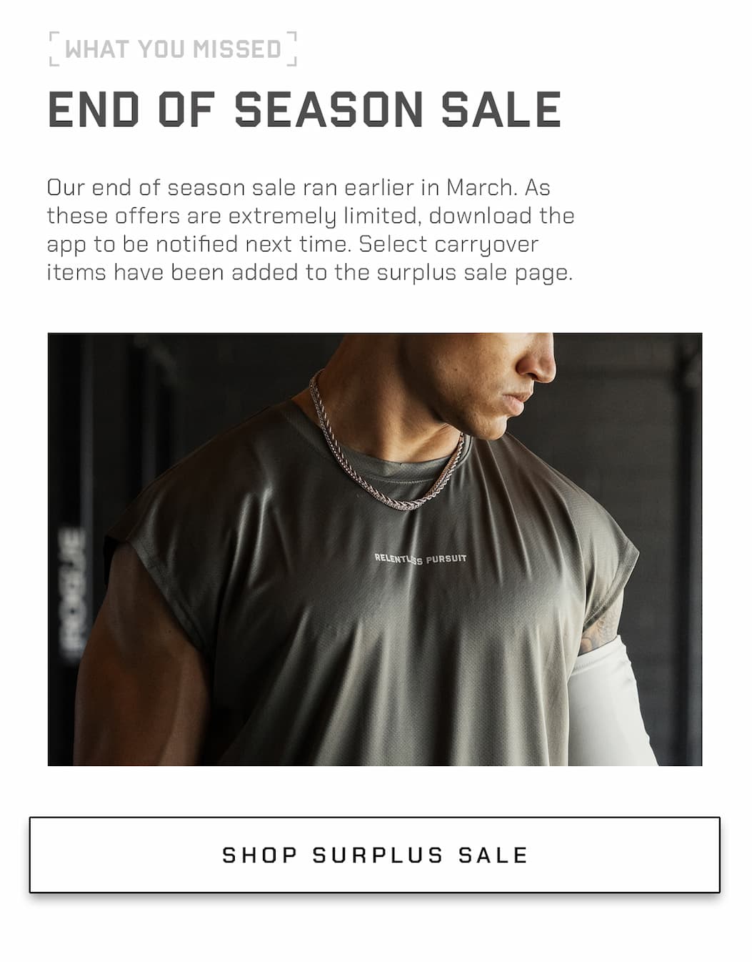 Our end of season sale ran earlier in March. As these offers are extremely limited, download the app to be notified next time. Select carryover items have been added to the surplus sale page.