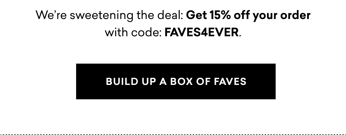 We're sweetening the deal: Get 15% off your order