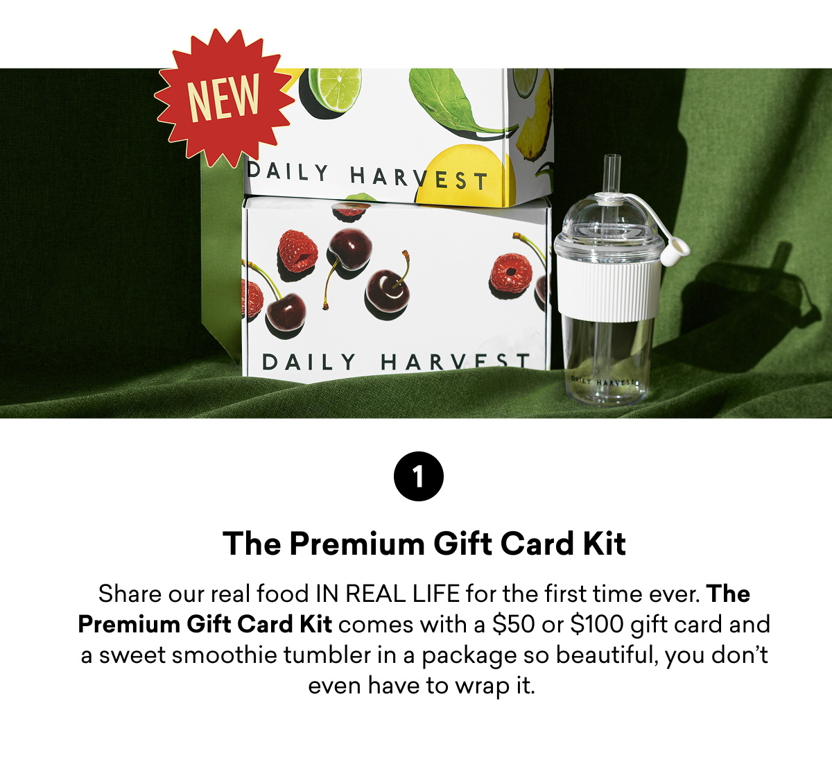 1 The Premium Gift Card Kit Share our real food IN REAL LIFE for the first time ever. The Premium Gift Card Kit comes with a $50 or $100 gift card and a sweet smoothie tumbler in a package so beautiful, you don't even have to wrap it.