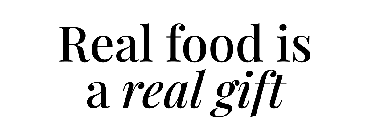 Real food is a real gift
