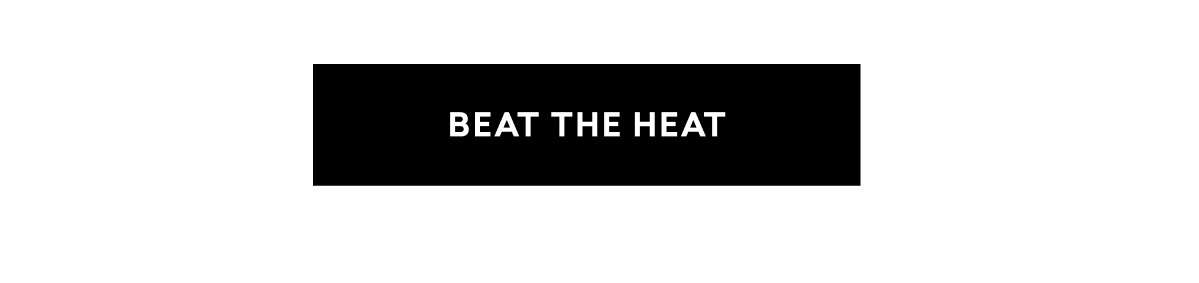 BEAT THE HEAT