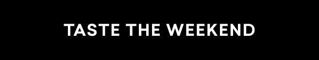 taste the weekend