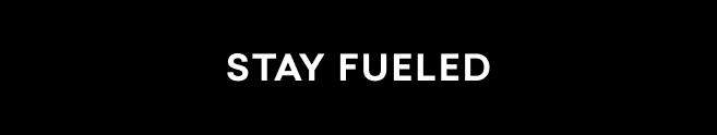 stay fueled stay fueled