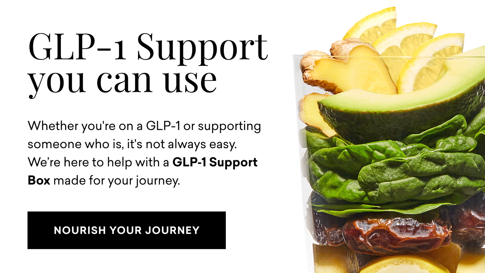 GLP-1 Support you can use | Whether you're on a GLP-1 or supporting someone who is, it's not always easy. We're here to help with a GLP-1 Support Box made for your journey.