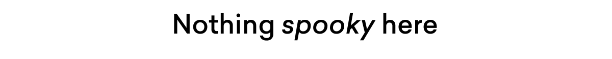 Nothing Spooky here