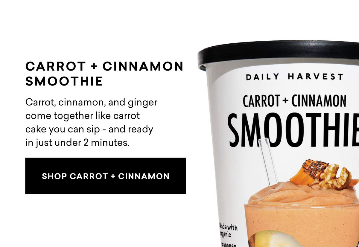 Carrot + Cinnamon Smoothie: Carrot, cinnamon, and ginger come together like carrot cake you can sip - and ready in just under 2 minutes.