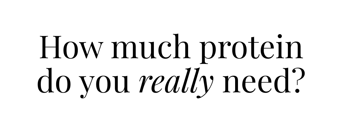 How much protein do you really need?