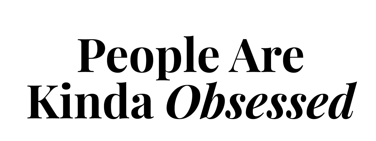people are kinda obsessed