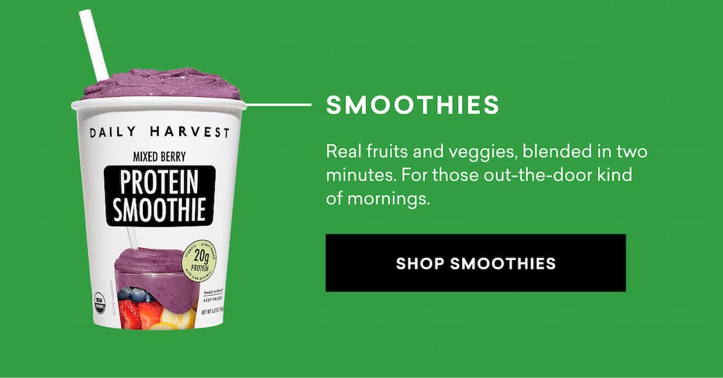 Smoothies: Real fruits and veggies, blended in two minutes. For those out-the-door kind of mornings.