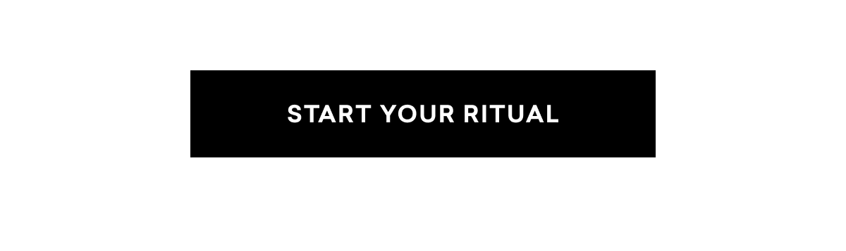 START YOUR RITUAL