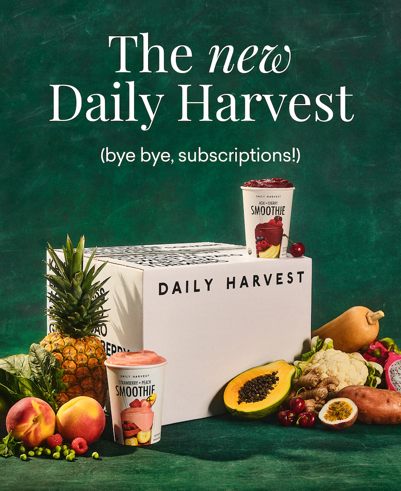 The new Daily Harvest (bye bye, subscriptions!)