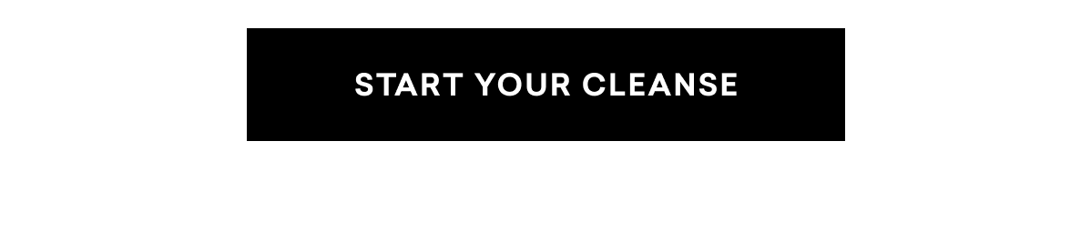 START YOUR CLEANSE START YOUR CLEANSE