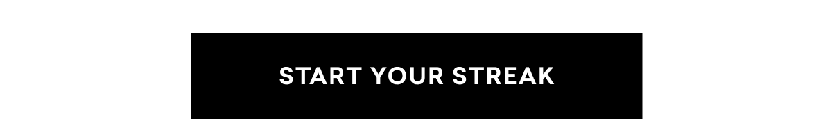 START YOUR STREAK